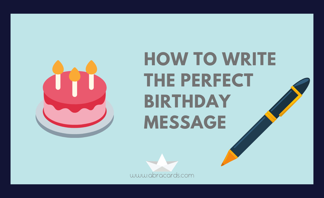 How to Write the Perfect Birthday Message - Abra Cards