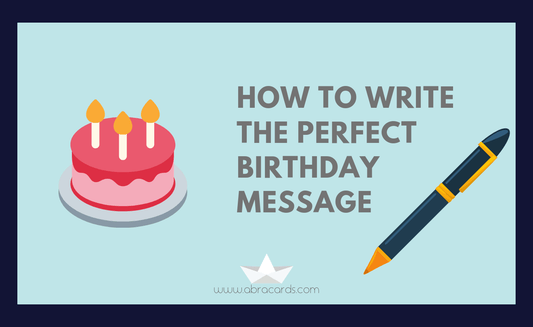 How to Write the Perfect Birthday Message - Abra Cards