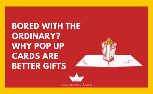 Bored with the ordinary? Why pop up cards are the better gifts - Abra Cards