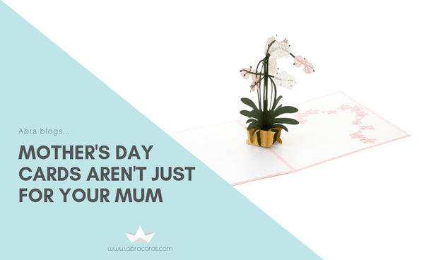 Mother’s Day Cards are Not Just for Your Mum - Abra Cards